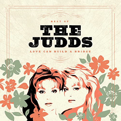 The Judds Love Can Build A Bridge: Best Of The Judds - (M) (ONLINE ONLY!!)