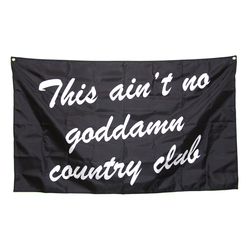 This Ain't No Goddamn Country Club Flag