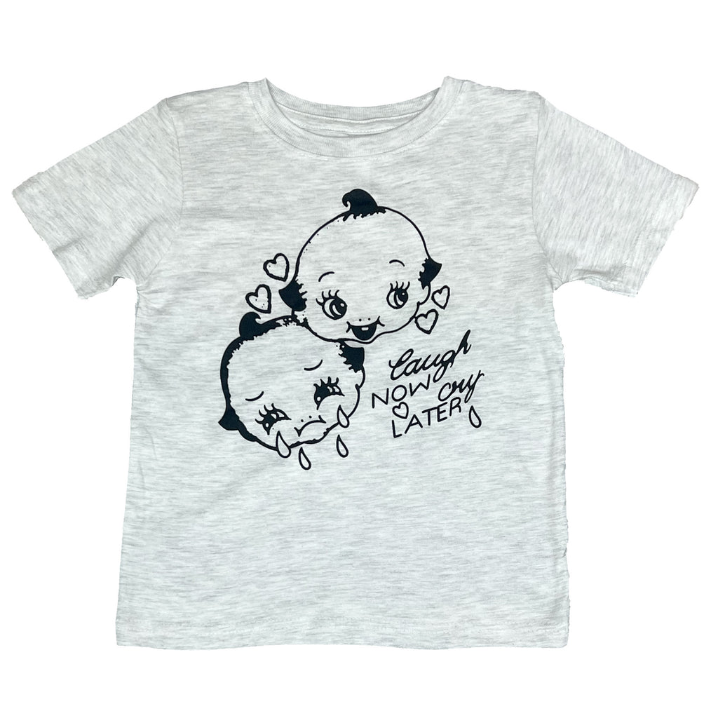 Laugh Now Cry Later - Kids' Tee