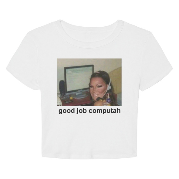 Good Job Computah Crop - Ships Week of 7/13