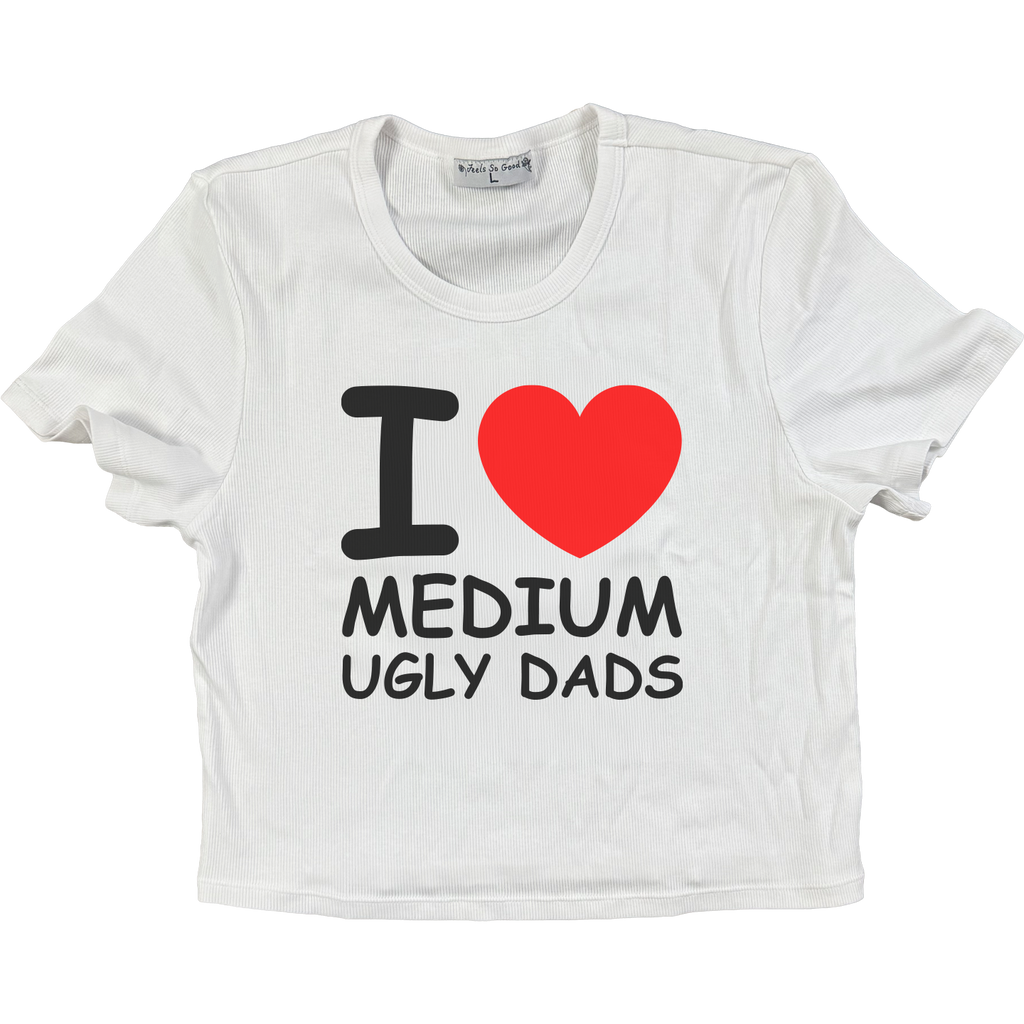 I Love Medium Ugly Dads Crop - Ships Week of 6/8