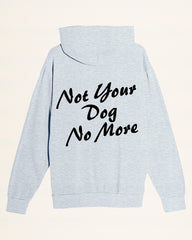 Not Your Dog Hoodie - Ships Week of 10/20