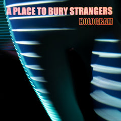 A Place to Bury Strangers - Hologram EP - LEVITATION