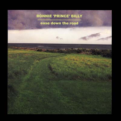 Bonnie 'Prince' Billy Ease Down The Road