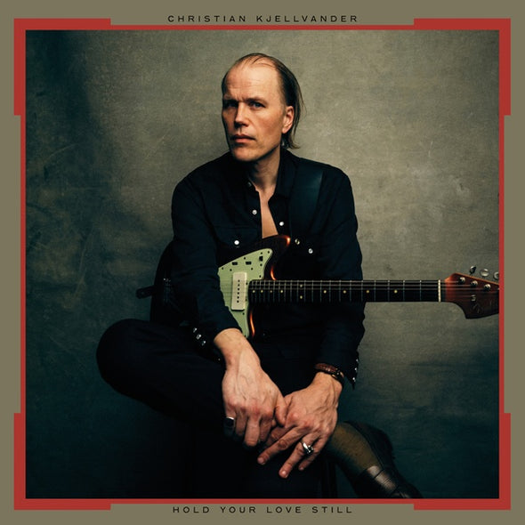 CHRISTIAN KJELLVANDER Hold Your Love Still