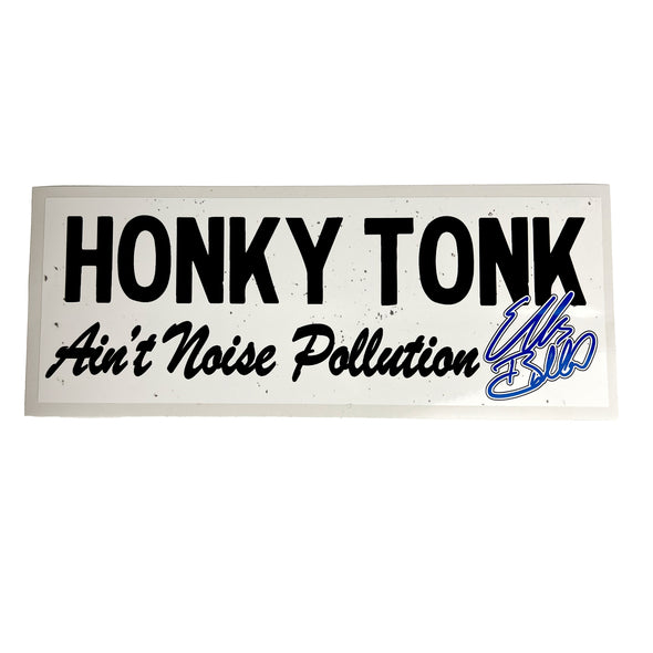 Ellis Bullard Honky Tonk Ain't Noise Pollution Bumper Sticker (White)