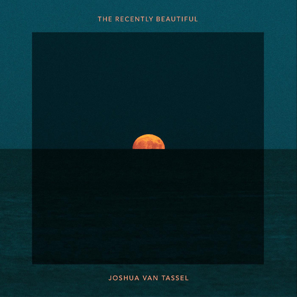 Joshua Van Tassel The Recently Beautiful
