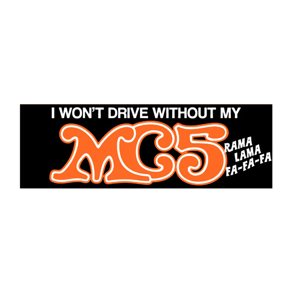 I Won't Drive Without My MC5 Bumper Sticker