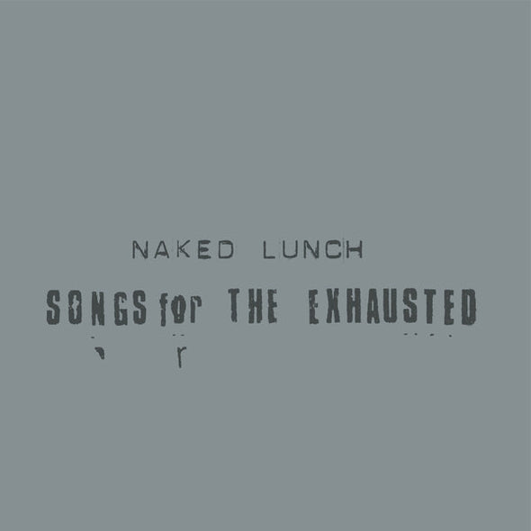 NAKED LUNCH Songs For The Exhausted [LP]
