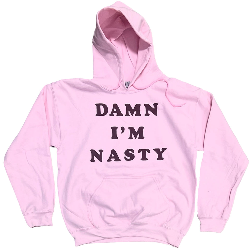 Damn I'm Nasty Hoodie