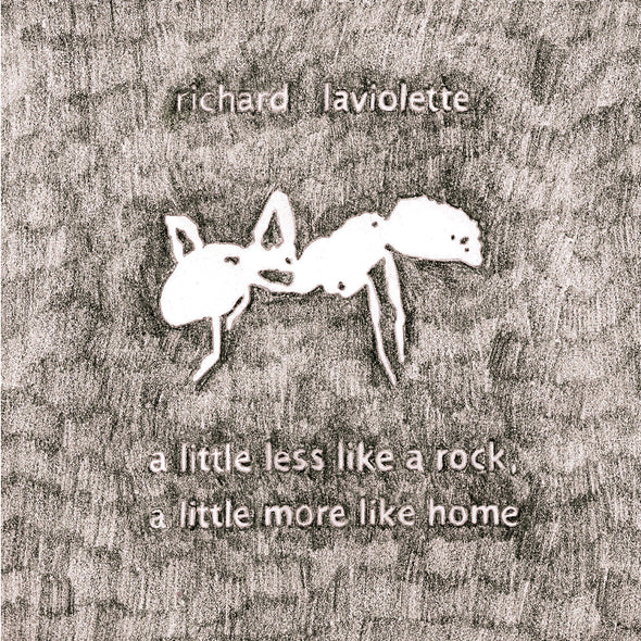 Richard Laviolette A Little Less Like A Rock, A Little More Like Home