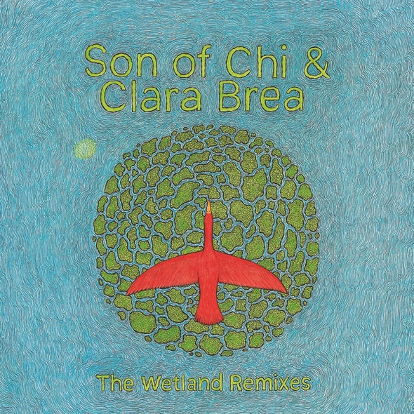 SON OF CHI & CLARA BREA The Wetland Remixes