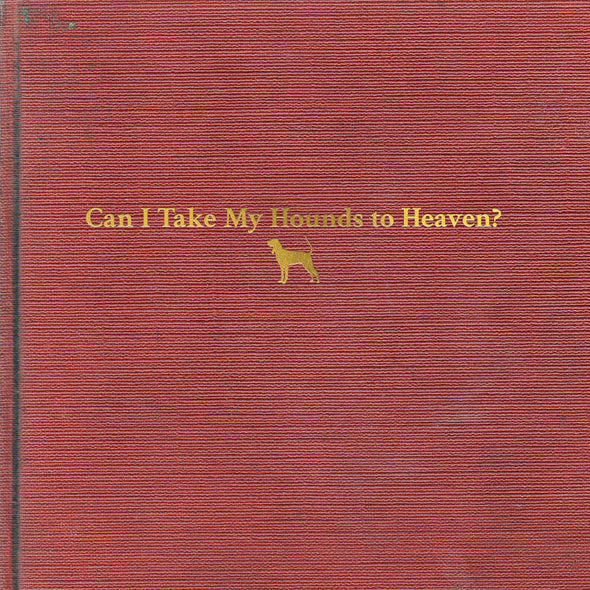 Tyler Childers Can I Take My Hounds To Heaven? - (M) (ONLINE ONLY!!)