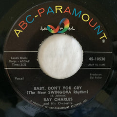 Ray Charles And His Orchestra : Baby, Don't You Cry (The New Swingova Rhythm) / My Heart Cries For You (7")