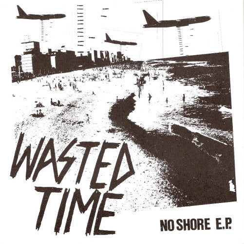Wasted Time (2) : No Shore E.P. (7", EP)