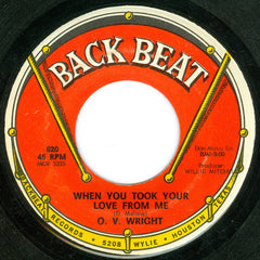 O. V. Wright* : When You Took Your Love From Me / I Was Born All Over (7", Single)