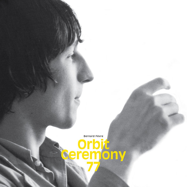 Bernard Fèvre* : Orbit Ceremony 77 (LP, Album, Ltd, Yel)
